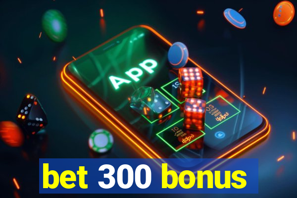 bet 300 bonus